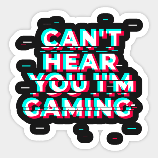 Can't Hear You I'm Gaming - Glitch Gamer print Sticker